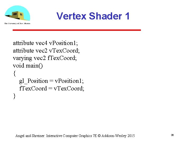 Vertex Shader 1 attribute vec 4 v. Position 1; attribute vec 2 v. Tex.