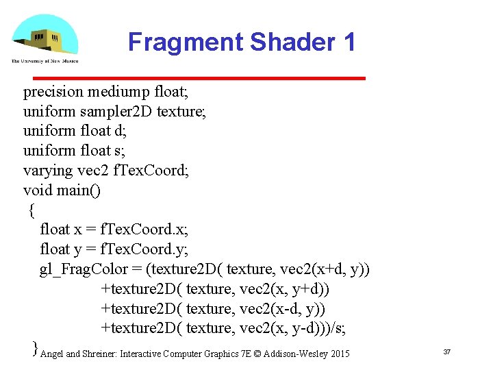 Fragment Shader 1 precision mediump float; uniform sampler 2 D texture; uniform float d;