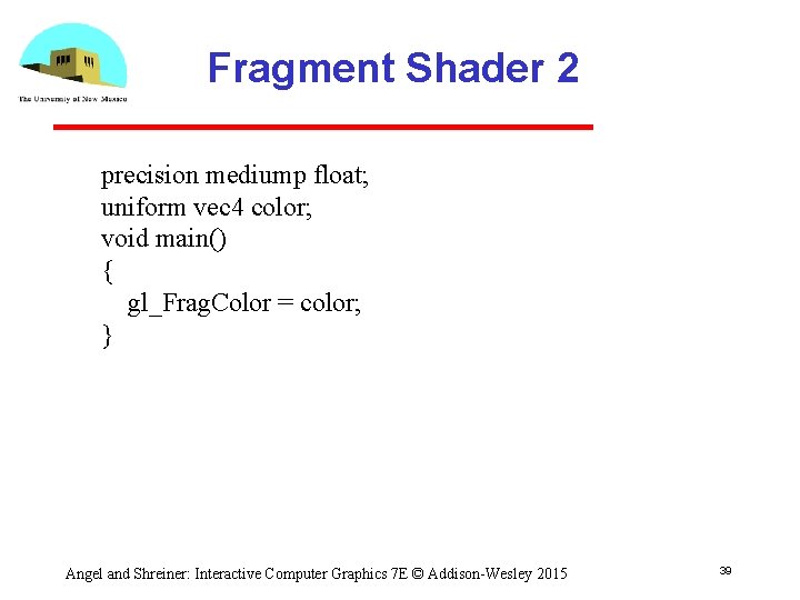 Fragment Shader 2 precision mediump float; uniform vec 4 color; void main() { gl_Frag.