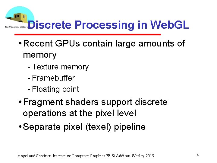 Discrete Processing in Web. GL • Recent GPUs contain large amounts of memory Texture