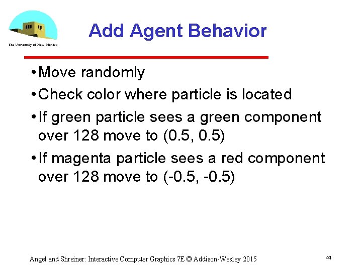 Add Agent Behavior • Move randomly • Check color where particle is located •