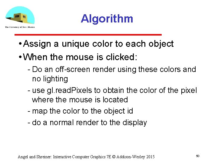 Algorithm • Assign a unique color to each object • When the mouse is