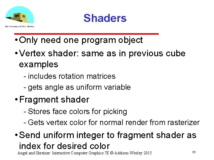 Shaders • Only need one program object • Vertex shader: same as in previous