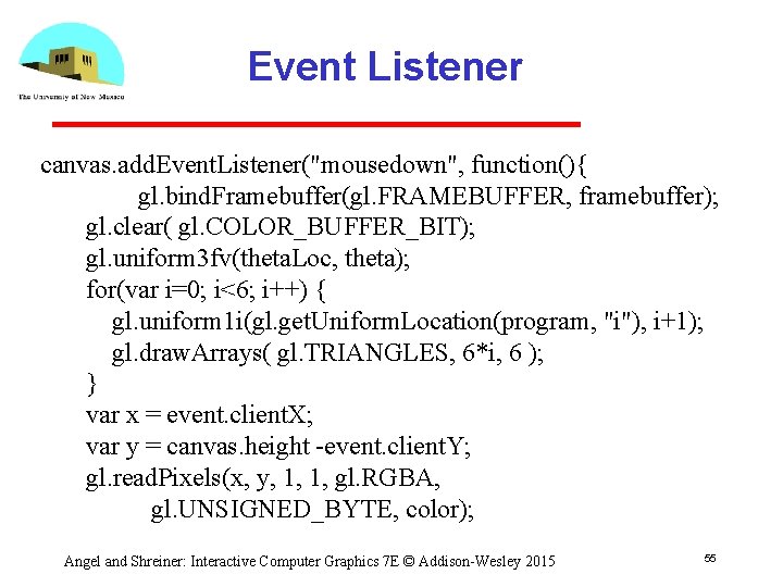 Event Listener canvas. add. Event. Listener("mousedown", function(){ gl. bind. Framebuffer(gl. FRAMEBUFFER, framebuffer); gl. clear(