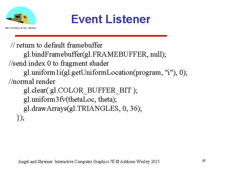 Event Listener // return to default framebuffer gl. bind. Framebuffer(gl. FRAMEBUFFER, null); //send index