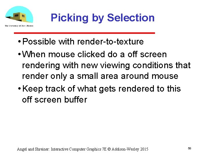 Picking by Selection • Possible with render to texture • When mouse clicked do