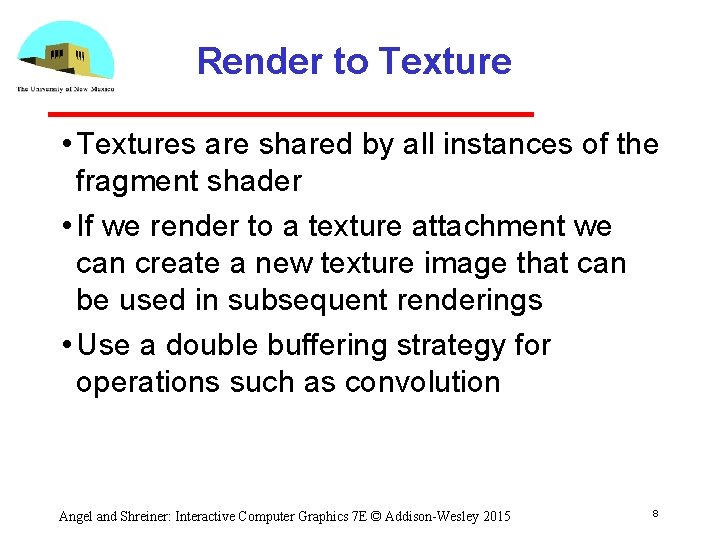 Render to Texture • Textures are shared by all instances of the fragment shader