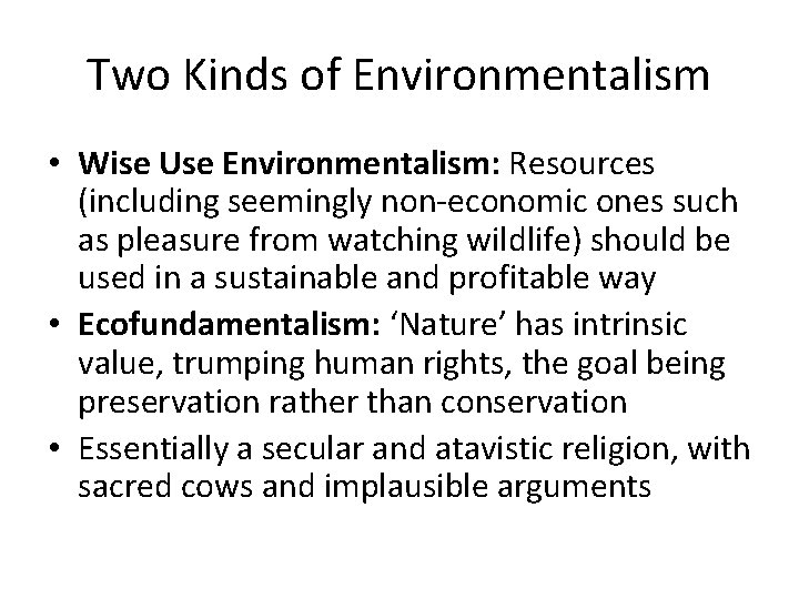 Two Kinds of Environmentalism • Wise Use Environmentalism: Resources (including seemingly non-economic ones such