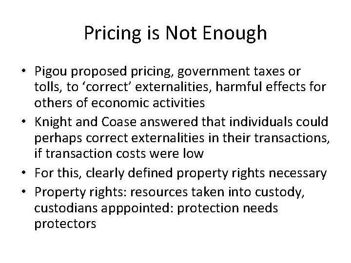 Pricing is Not Enough • Pigou proposed pricing, government taxes or tolls, to ‘correct’