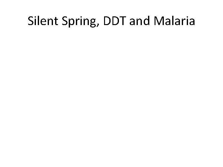 Silent Spring, DDT and Malaria 