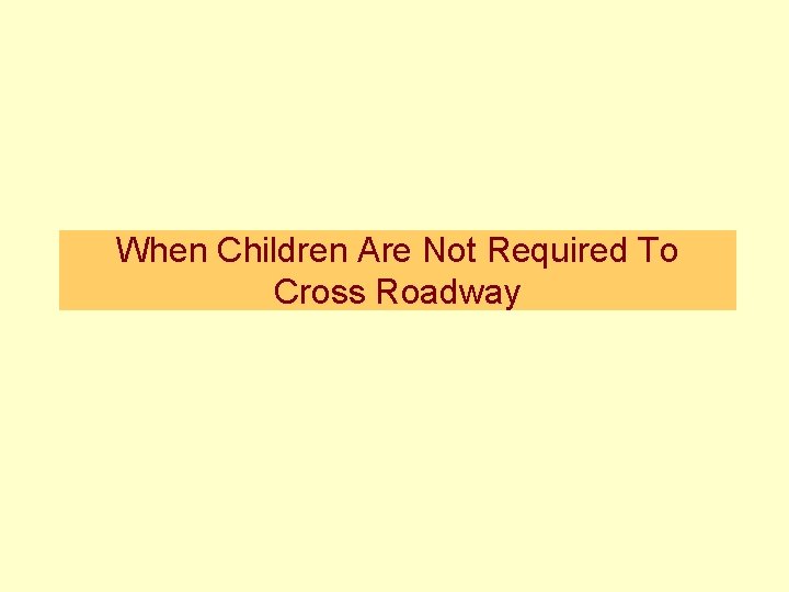 When Children Are Not Required To Cross Roadway 