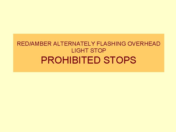 RED/AMBER ALTERNATELY FLASHING OVERHEAD LIGHT STOP PROHIBITED STOPS 