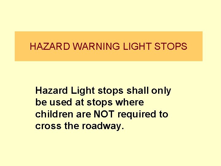 HAZARD WARNING LIGHT STOPS Hazard Light stops shall only be used at stops where