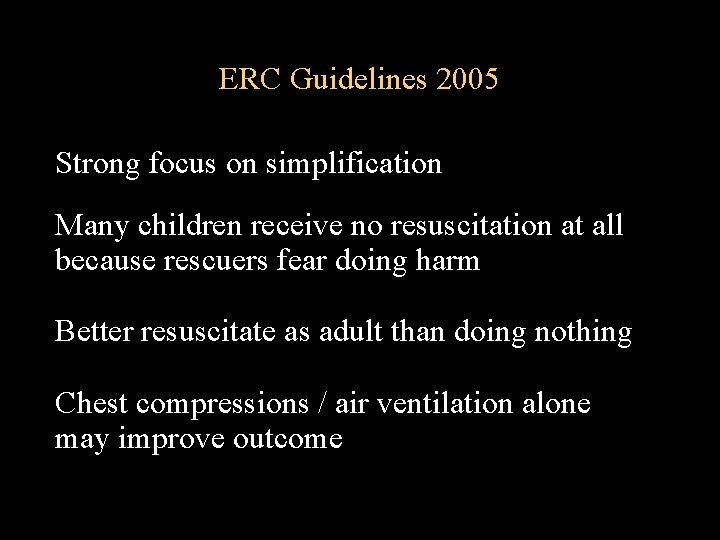 ERC Guidelines 2005 Strong focus on simplification Many children receive no resuscitation at all