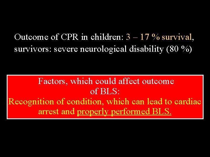 Outcome of CPR in children: 3 – 17 % survival, survivors: severe neurological disability