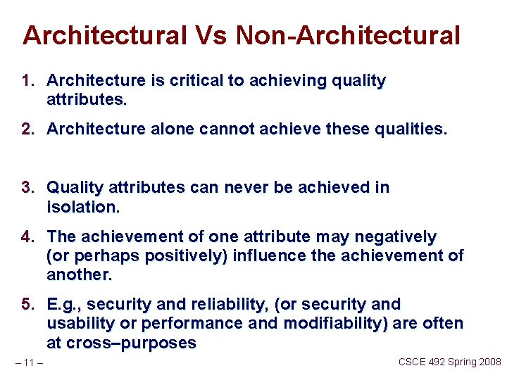 Architectural Vs Non-Architectural 1. Architecture is critical to achieving quality attributes. 2. Architecture alone