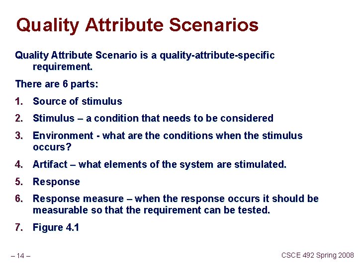 Quality Attribute Scenarios Quality Attribute Scenario is a quality-attribute-specific requirement. There are 6 parts: