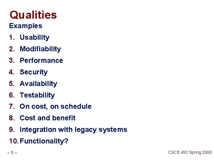 Qualities Examples 1. Usability 2. Modifiability 3. Performance 4. Security 5. Availability 6. Testability