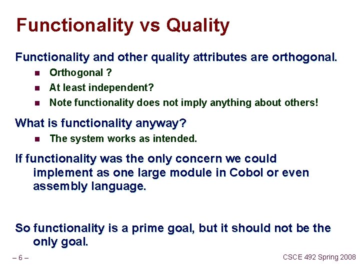Functionality vs Quality Functionality and other quality attributes are orthogonal. n Orthogonal ? n