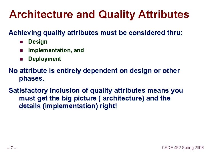 Architecture and Quality Attributes Achieving quality attributes must be considered thru: n Design n