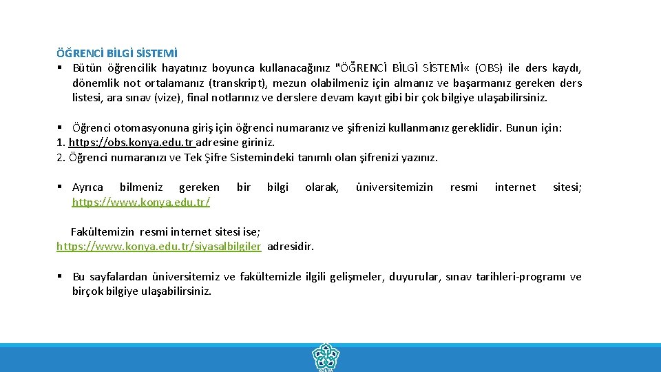 ÖĞRENCİ BİLGİ SİSTEMİ § Bütün öğrencilik hayatınız boyunca kullanacağınız "ÖĞRENCİ BİLGİ SİSTEMİ « (OBS)