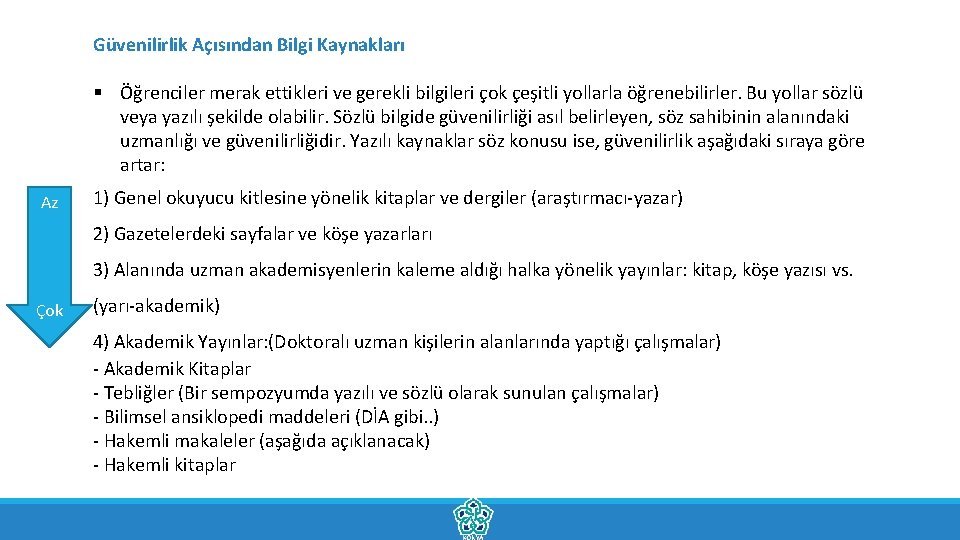 Güvenilirlik Açısından Bilgi Kaynakları § Öğrenciler merak ettikleri ve gerekli bilgileri çok çeşitli yollarla