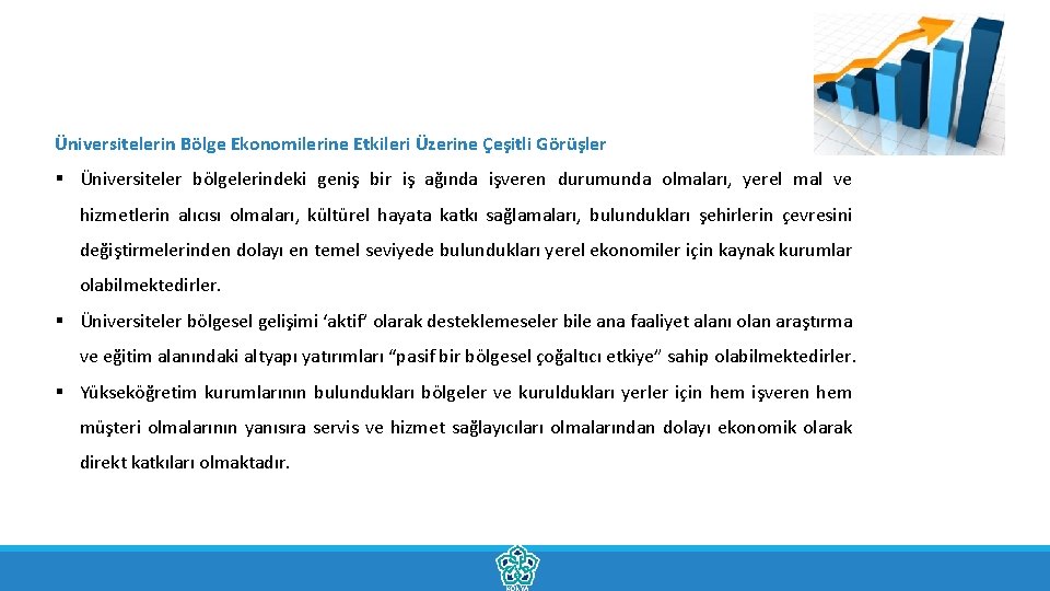 Üniversitelerin Bölge Ekonomilerine Etkileri Üzerine Çeşitli Görüşler § Üniversiteler bölgelerindeki geniş bir iş ağında