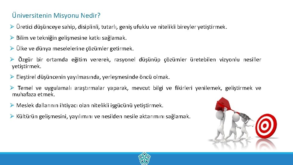 Üniversitenin Misyonu Nedir? Ø Üretici düşünceye sahip, disiplinli, tutarlı, geniş ufuklu ve nitelikli bireyler