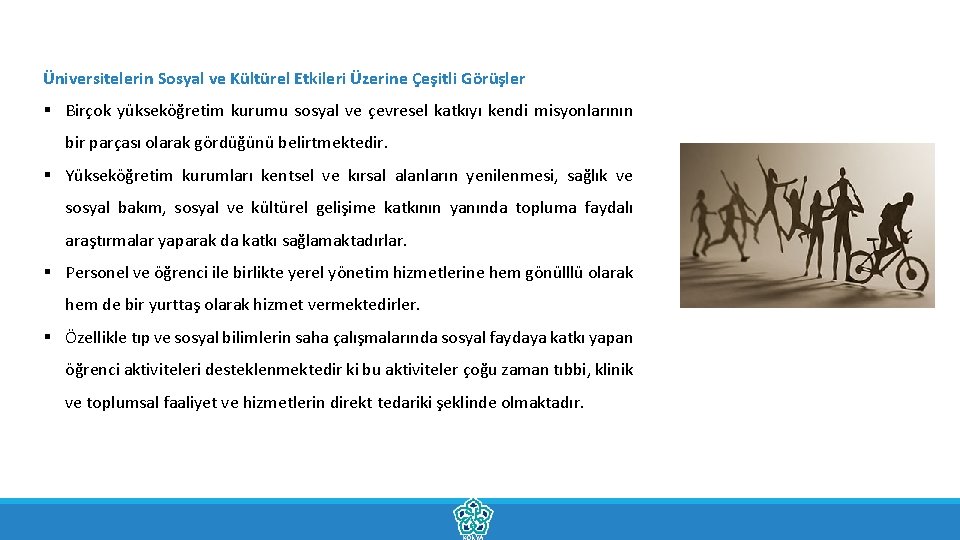 Üniversitelerin Sosyal ve Kültürel Etkileri Üzerine Çeşitli Görüşler § Birçok yükseköğretim kurumu sosyal ve