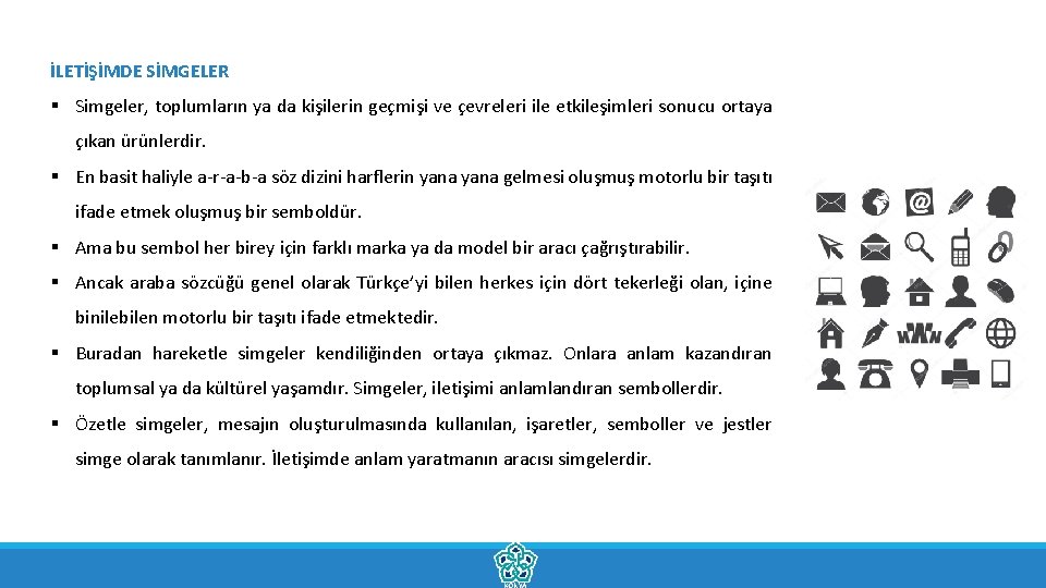 İLETİŞİMDE SİMGELER § Simgeler, toplumların ya da kişilerin geçmişi ve çevreleri ile etkileşimleri sonucu