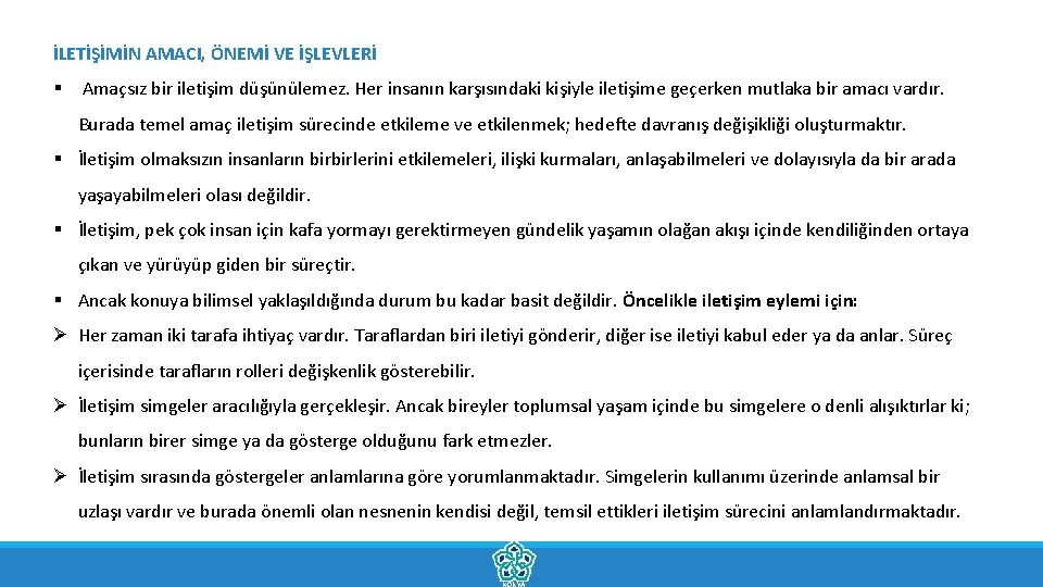 İLETİŞİMİN AMACI, ÖNEMİ VE İŞLEVLERİ § Amaçsız bir iletişim düşünülemez. Her insanın karşısındaki kişiyle