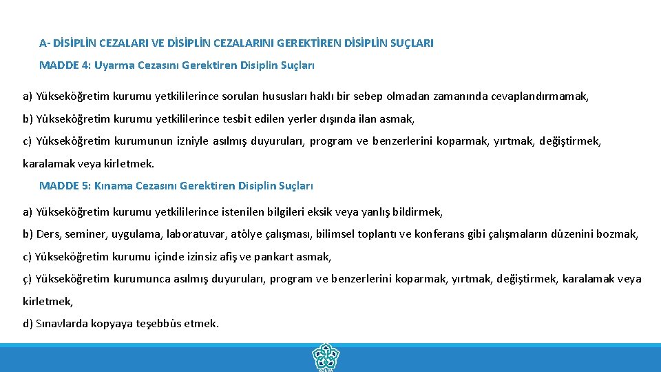 A- DİSİPLİN CEZALARI VE DİSİPLİN CEZALARINI GEREKTİREN DİSİPLİN SUÇLARI MADDE 4: Uyarma Cezasını Gerektiren