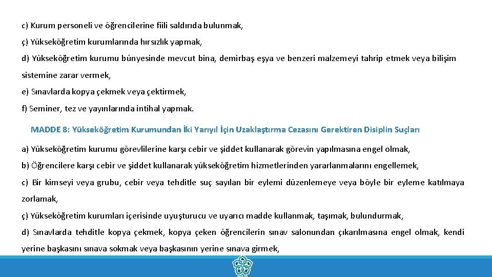 c) Kurum personeli ve öğrencilerine fiili saldırıda bulunmak, ç) Yükseköğretim kurumlarında hırsızlık yapmak, d)