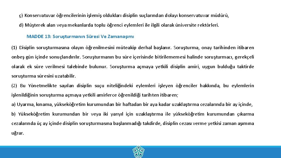 ç) Konservatuvar öğrencilerinin işlemiş oldukları disiplin suçlarından dolayı konservatuvar müdürü, d) Müşterek alan veya