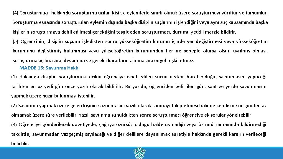 (4) Soruşturmacı, hakkında soruşturma açılan kişi ve eylemlerle sınırlı olmak üzere soruşturmayı yürütür ve