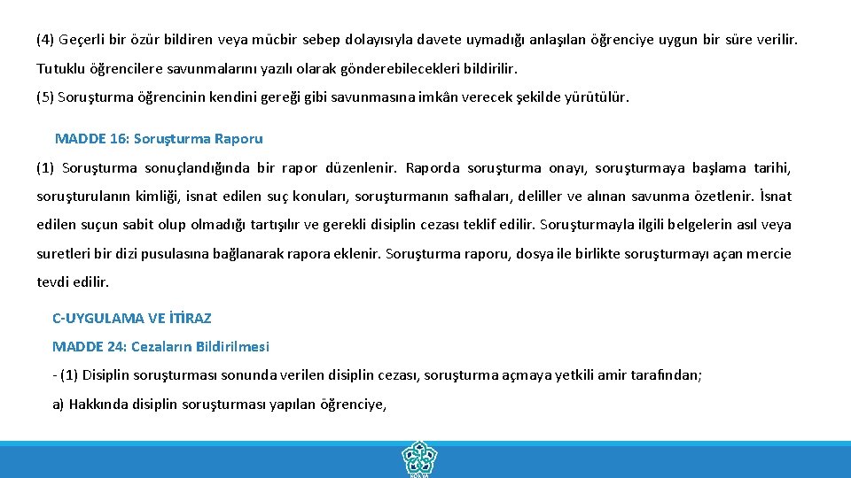 (4) Geçerli bir özür bildiren veya mücbir sebep dolayısıyla davete uymadığı anlaşılan öğrenciye uygun