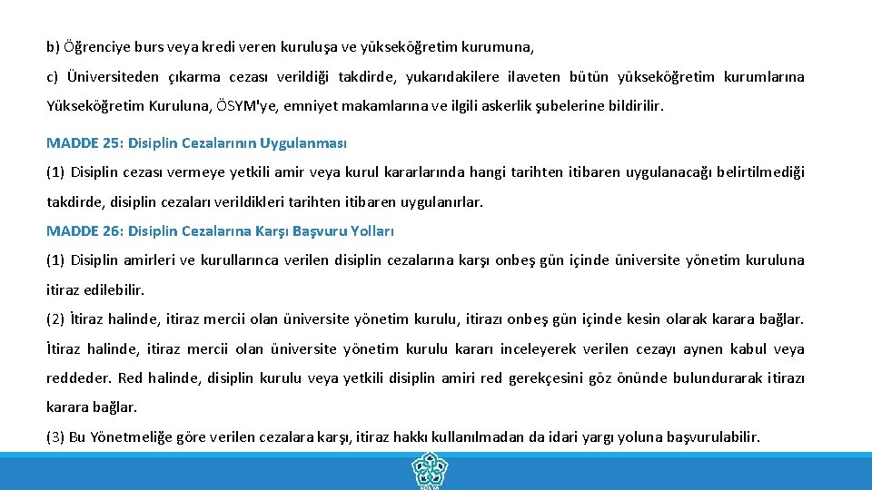 b) Öğrenciye burs veya kredi veren kuruluşa ve yükseköğretim kurumuna, c) Üniversiteden çıkarma cezası