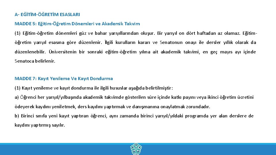A- EĞİTİM-ÖĞRETİM ESASLARI MADDE 5: Eğitim-Öğretim Dönemleri ve Akademik Takvim (1) Eğitim-öğretim dönemleri güz