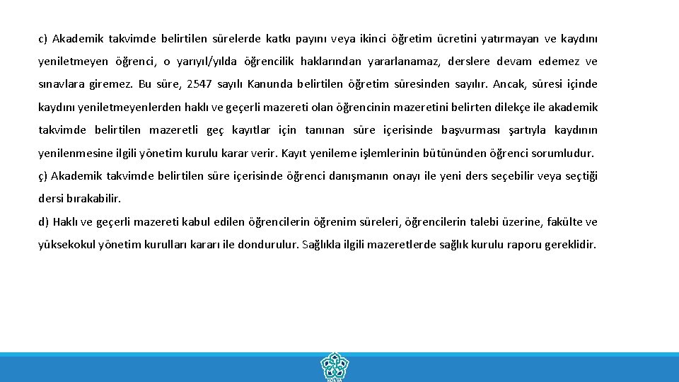 c) Akademik takvimde belirtilen sürelerde katkı payını veya ikinci öğretim ücretini yatırmayan ve kaydını