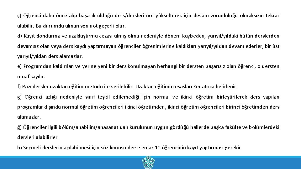 ç) Öğrenci daha önce alıp başarılı olduğu ders/dersleri not yükseltmek için devam zorunluluğu olmaksızın