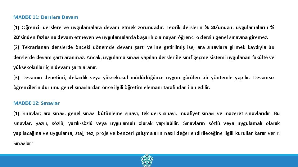 MADDE 11: Derslere Devam (1) Öğrenci, derslere ve uygulamalara devam etmek zorundadır. Teorik derslerin