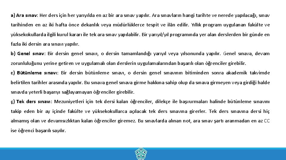 a) Ara sınav: Her ders için her yarıyılda en az bir ara sınav yapılır.