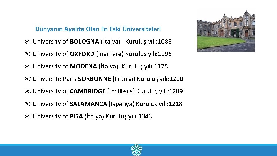 Dünyanın Ayakta Olan En Eski Üniversiteleri University of BOLOGNA (İtalya) Kuruluş yılı: 1088 University