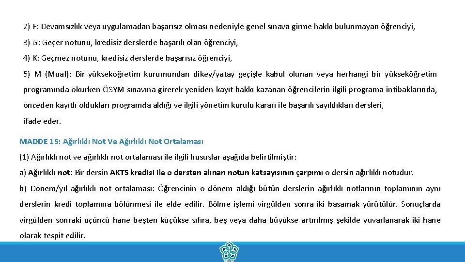 2) F: Devamsızlık veya uygulamadan başarısız olması nedeniyle genel sınava girme hakkı bulunmayan öğrenciyi,