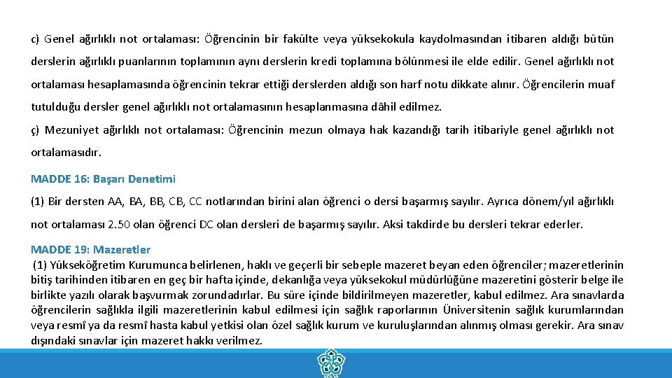 c) Genel ağırlıklı not ortalaması: Öğrencinin bir fakülte veya yüksekokula kaydolmasından itibaren aldığı bütün