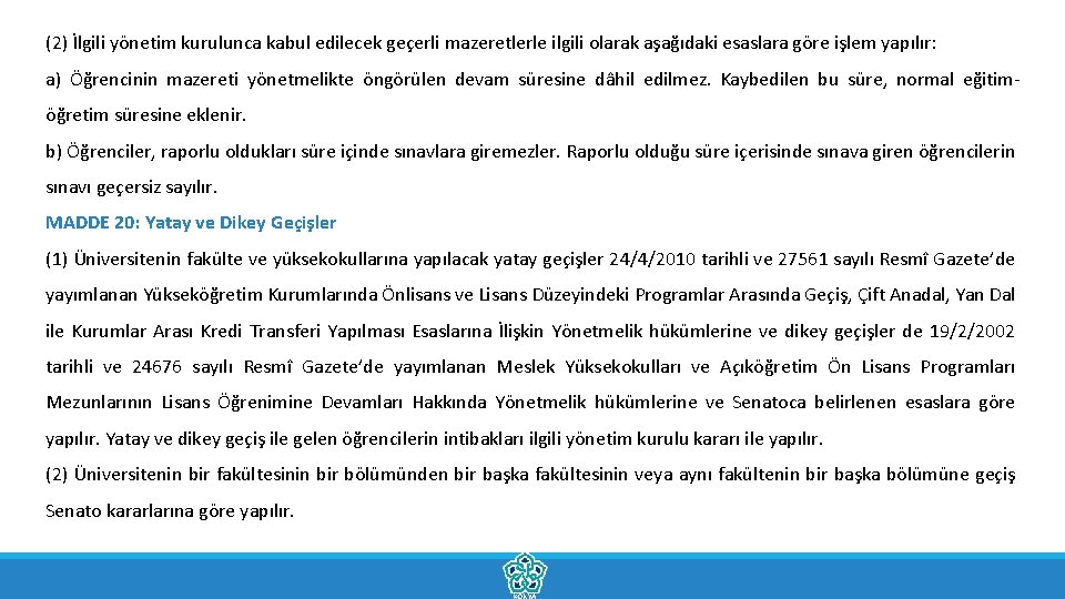 (2) İlgili yönetim kurulunca kabul edilecek geçerli mazeretlerle ilgili olarak aşağıdaki esaslara göre işlem