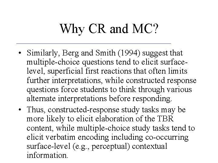 Why CR and MC? • Similarly, Berg and Smith (1994) suggest that multiple-choice questions