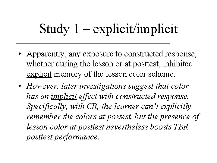 Study 1 – explicit/implicit • Apparently, any exposure to constructed response, whether during the