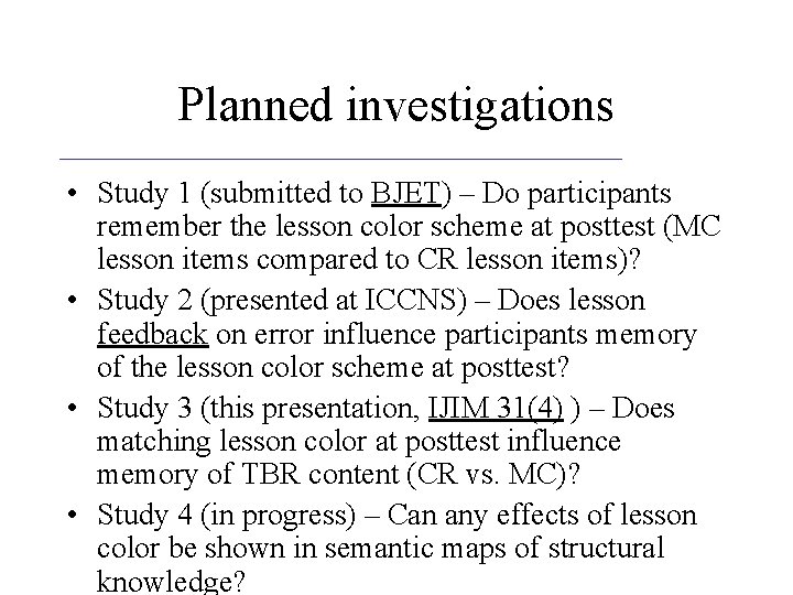 Planned investigations • Study 1 (submitted to BJET) – Do participants remember the lesson