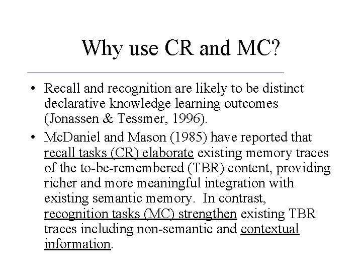 Why use CR and MC? • Recall and recognition are likely to be distinct